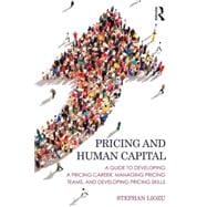 Pricing and Human Capital: A Guide to Developing a Pricing Career, Managing Pricing Teams, and Developing Pricing Skills