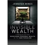 Invisible Wealth 5 Principles for Redefining Personal Wealth in the New Paradigm