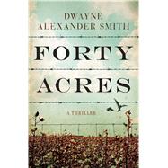 Forty Acres A Thriller