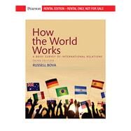 How the World Works: A Brief Survey of International Relations [RENTAL EDITION]
