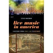 Live Music in America A History from Jenny Lind to Beyoncé