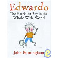 Edwardo : The Horriblest Boy in the Whole Wide World
