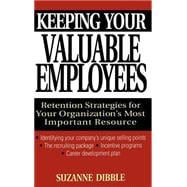 Keeping Your Valuable Employees Retention Strategies for Your Organization's Most Important Resource