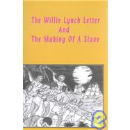 The Willie Lynch Letter & the Making of a Slave