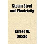 Steam Steel and Electricity
