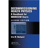 Decommissioning Health Physics: A Handbook for MARSSIM Users, Second Edition