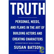 Truth : Personas, Needs, and Flaws in the Art of Building Actors and Creating Characters