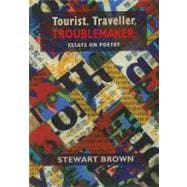 Tourist, Traveller, Troublemaker: Essays on Poetry