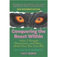 Conquering the Beast Within How I Fought Depression and Won...And How You Can,Too,9798350970531