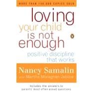 Loving Your Child Is Not Enough : Positive Discipline That Works