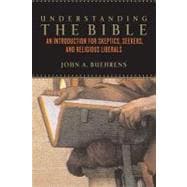 Understanding the Bible An Introduction for Skeptics, Seekers, and Religious Liberals