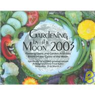Gardening by the Moon 2003 for a Long Season : Planting Guide and Garden Activities Based on the Cycles of the Moon