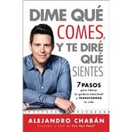 Dime que comes y te dire que sientes (Think Skinny, Feel Fit Spanish edition) 7 pasos para liberar la gordura emocional y transformar tu vida