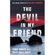 The Devil in My Friend The Inside Story of a Malibu Murder