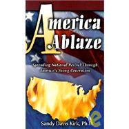 America Ablaze : Spreading National Revival Through America's Young Generation