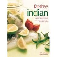 Fat-Free Indian A fabulous collection of authentic, delicious no-fat and low-fat Indian recipes for healthy eating