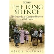 The Long Silence The Tragedy of Occupied France in World War I