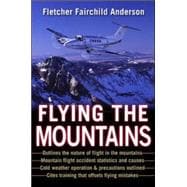 Flying the Mountains A Training Manual for Flying Single-Engine Aircraft