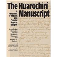 The Huarochiri Manuscript: A Testament of Ancient and Colonial Andean Religion