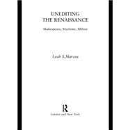 Unediting the Renaissance: Shakespeare, Marlowe and Milton