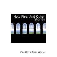 Holy Fire : And Other Stories