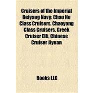 Cruisers of the Imperial Beiyang Navy : Chao Ho Class Cruisers, Chaoyong Class Cruisers, Greek Cruiser Elli, Chinese Cruiser Jiyuan
