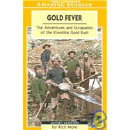Gold Fever: The Adventures and Escapades of the Klondike Gold Rush