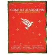 Come Let Us Adore Him- a Christmas Worship Experience