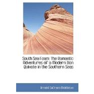 South Sea Foam : The Romantic Adventures of a Modern Don Quixote in the Southern Seas