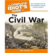 The Complete Idiot's Guide to the Civil War