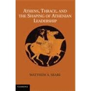 Athens, Thrace, and the Shaping of Athenian Leadership