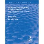 Equity and Efficiency Policy in Community Care: Needs, Service Productivities, Efficiencies and Their Implications