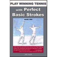 Play Winning Tennis With Perfect Basic Strokes