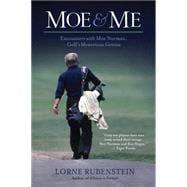 Moe & Me Encounters with Moe Norman, Golf's Mysterious Genius
