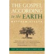 The Gospel According to the Earth: Why the Good Book Is a Green Book