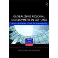 Globalizing Regional Development in East Asia: Production Networks, Clusters, and Entrepreneurship
