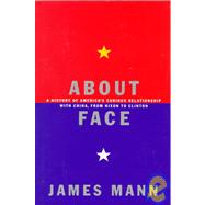 About Face : A History of America's Curious Relationship with China, from Nixon to Clinton