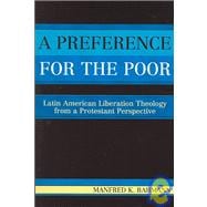 A Preference for the Poor Latin American Liberation Theology from a Protestant Perspective