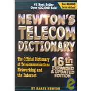 Newton's Telecom Dictionary: The Official Dictionary of Telecommunications Networking and Internet