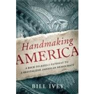 Handmaking America A Back-to-Basics Pathway to a Revitalized American Democracy