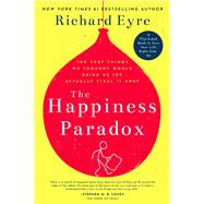 The Happiness Paradox The Happiness Paradigm The Very Things We Thought Would Bring Us Joy Actually Steal It Away.