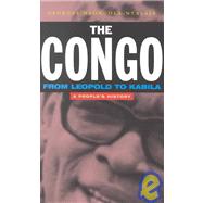 The Congo From Leopold to Kabila: A People's History