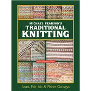 Michael Pearson's Traditional Knitting Aran, Fair Isle and Fisher Ganseys, New & Expanded Edition