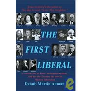 The First Liberal: A Secular Look at Jesus' Socio-political Ideas and How They Became the Basis of Modern Liberalism