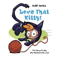 Love That Kitty! The Story of a Boy Who Wanted to Be a Cat
