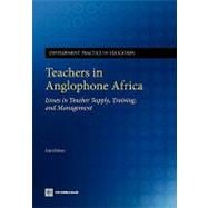 Teachers in Anglophone Africa : Issues in Teacher Supply, Training, and Management