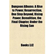 Dungeon Albums : A Rise to Power, Resurrection, One Step Beyond, Rising Power, Demolition, the Final Chapter, under the Rising Sun