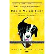 Dog Is My Co-Pilot Great Writers on the World's Oldest Friendship