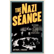 The Nazi Séance The Strange Story of the Jewish Psychic in Hitler's Circle