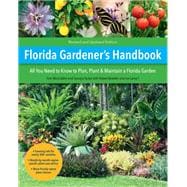 Florida Gardener's Handbook, 2nd Edition All you need to know to plan, plant, & maintain a Florida garden